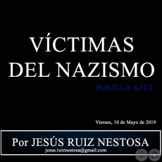 VÍCTIMAS DEL NAZISMO - Polilla Azul - Por JESÚS RUIZ NESTOSA - Viernes, 10 de Mayo de 2019